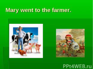 Mary went to the farmer.