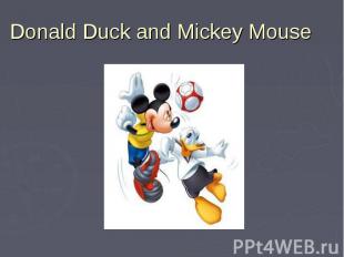 Donald Duck and Mickey Mouse