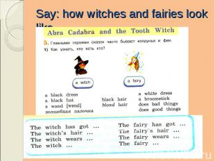 Say: how witches and fairies look like.