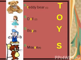 teddy bear (1) T Doll (2) O Boy(3) Y Mouse(4) S