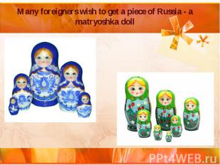 Many foreigners wish to get a piece of Russia - a matryoshka doll