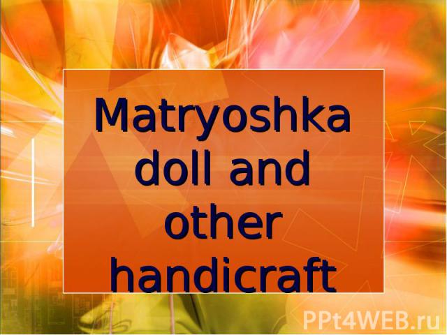 Matryoshka doll and other handicraft