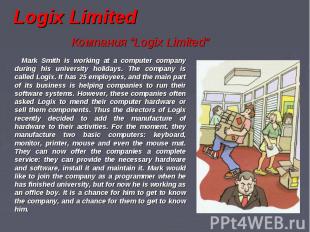 Logix Limited Компания “Logix Limited” Mark Smith is working at a computer compa