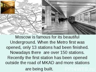 Moscow is famous for its beautiful Underground. When the Metro first was opened,