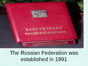 The Russian Federation was established in 1991