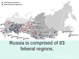Russia is comprised of 83 feberal regions.