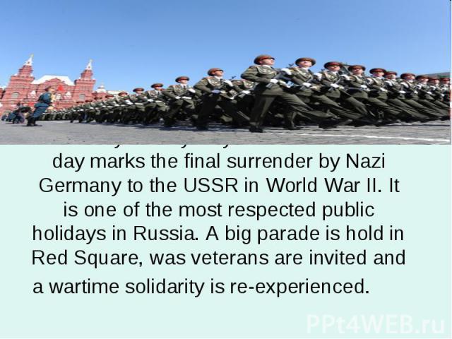 On 9 May Victory Day is celebrated. This day marks the final surrender by Nazi Germany to the USSR in World War II. It is one of the most respected public holidays in Russia. A big parade is hold in Red Square, was veterans are invited and a wartime…