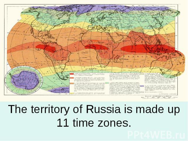 The territory of Russia is made up 11 time zones.