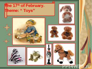 The 17th of February. Theme: “ Toys”