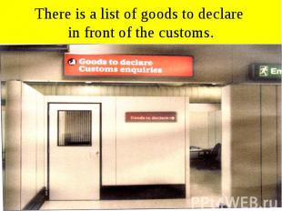 There is a list of goods to declare in front of the customs.