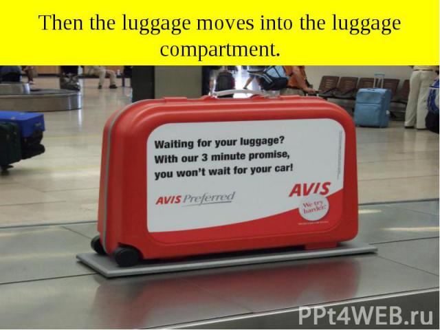 Then the luggage moves into the luggage compartment.