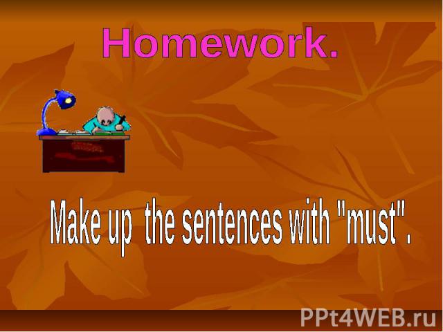Homework. Make up the sentences with 