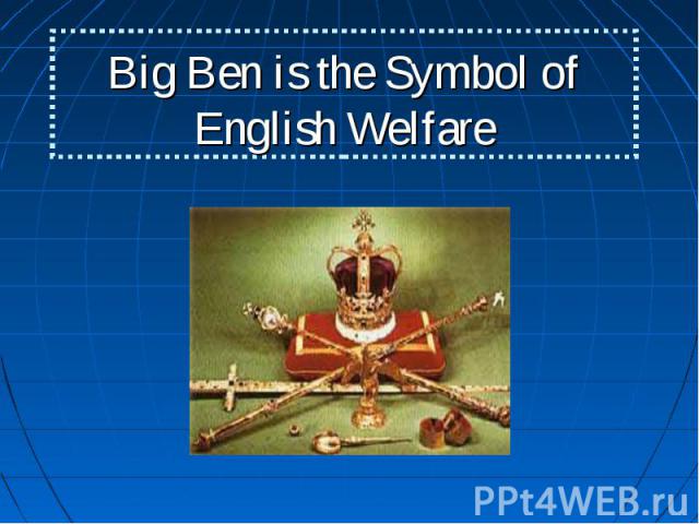 Big Ben is the Symbol of English Welfare