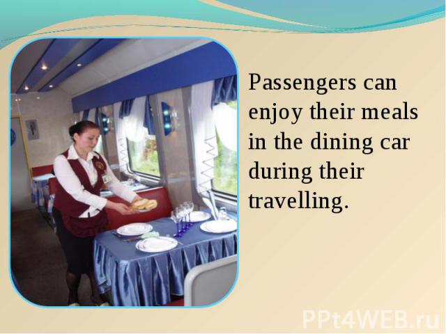 Passengers can enjoy their meals in the dining car during their travelling.