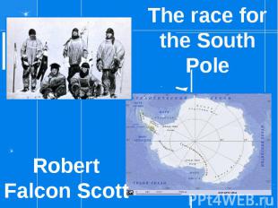 The race for the South Pole Robert Falcon Scott