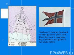 Finally on 12 January Scott and his men got to the South Pole. There they saw a
