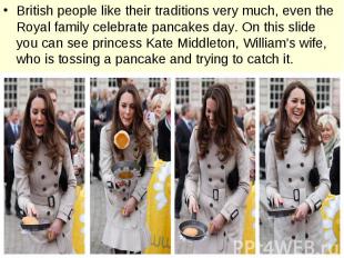 British people like their traditions very much, even the Royal family celebrate