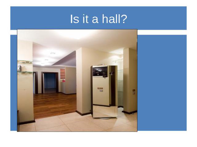 Is it a hall?