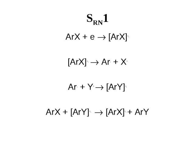 SRN1 ArX + e [ArX]-. [ArX]-. Ar. + X- Ar. + Y- [ArY]-. ArX + [ArY]-. [ArX]-. + ArY