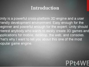 Unity is a powerful cross-platform 3D engine and a user friendly development env