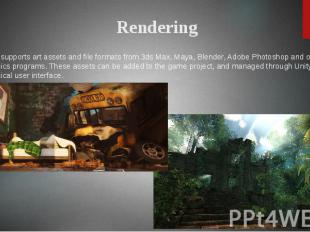 Unity supports art assets and file formats from 3ds Max, Maya, Blender, Adobe Ph