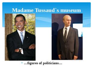 Madame Tussaud`s museum …figures of politicians…