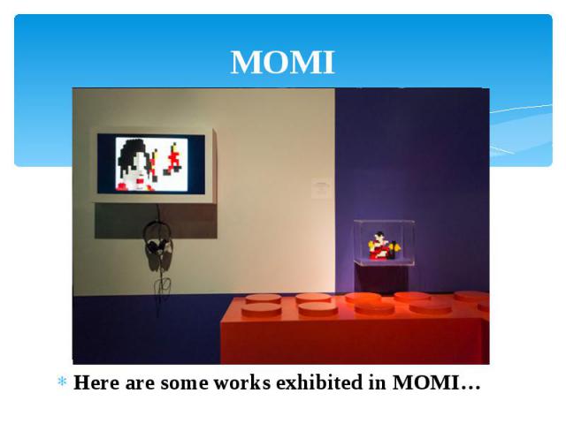 MOMI Here are some works exhibited in MOMI…