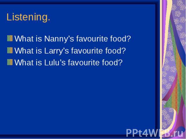 What is Nanny’s favourite food?What is Nanny’s favourite food?What is Larry’s favourite food?What is Lulu’s favourite food?
