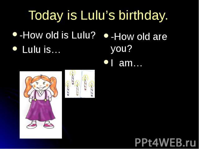 How old lulu. Хау Олд Лулу. Лулу английский. Lulu из английского языка. Сколько лет Лулу на английском.