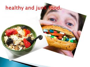 healthy and junk food.