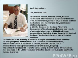 Yuri Kuznetsov DSc, Professor "KPI" He was born June 24, 1940 in Kherson, Ukrain