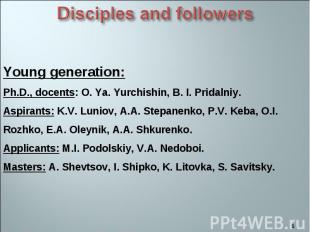 Young generation: Ph.D., docents: O. Ya. Yurchishin, B. I. Pridalniy. Aspirants: