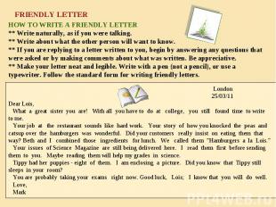 HOW TO WRITE A FRIENDLY LETTER ** Write naturally, as if you were talking. ** Wr