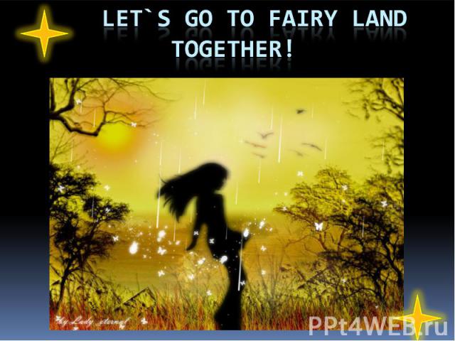 let`s go to fairy land together!