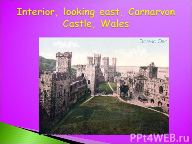 Interior, looking east, Carnarvon Castle, Wales