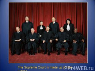 The Supreme Court is made up of nine judges.