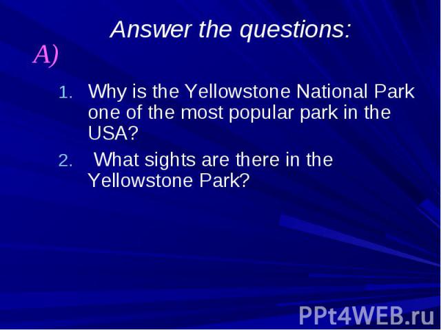 Answer the questions: Why is the Yellowstone National Park one of the most popular park in the USA? What sights are there in the Yellowstone Park?