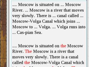 Вставьте артикль, где необходимо..... Moscow is situated on ... Moscow River. ..