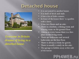 Detached house Everyone in Britain dreams of living in a detached house. It is n