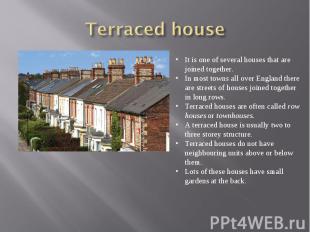 Terraced houseIt is one of several houses that are joined together. In most town