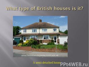 What type of British houses is it?A semi-detached house