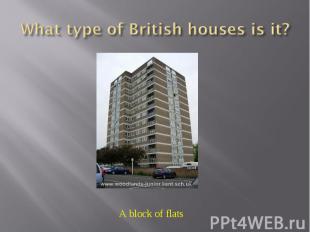 What type of British houses is it? A block of flats