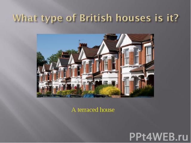 What type of British houses is it?A terraced house