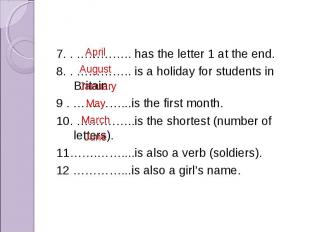 7. . ………….. has the letter 1 at the end. 8. . ………….. is a holiday for students i