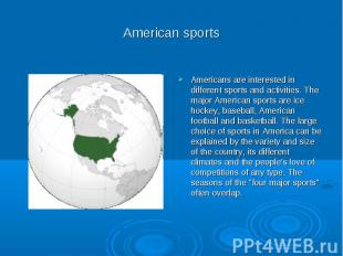 American sports Americans are interested in different sports and activities. The