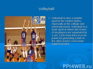 Volleyball Volleyball is also a notable sport in the United States, especially a