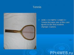 Tennis 1896 ▪ OLYMPIC GAMES ▪ Tennis became one of the core sports in the first