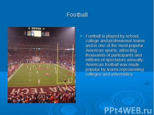 Football Football is played by school, college and professional teams and is one