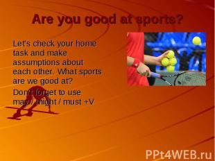 Are you good at sports? Let’s check your home task and make assumptions about ea