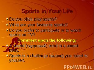 Sports in Your Life Do you often play sports? What are your favourite sports? Do